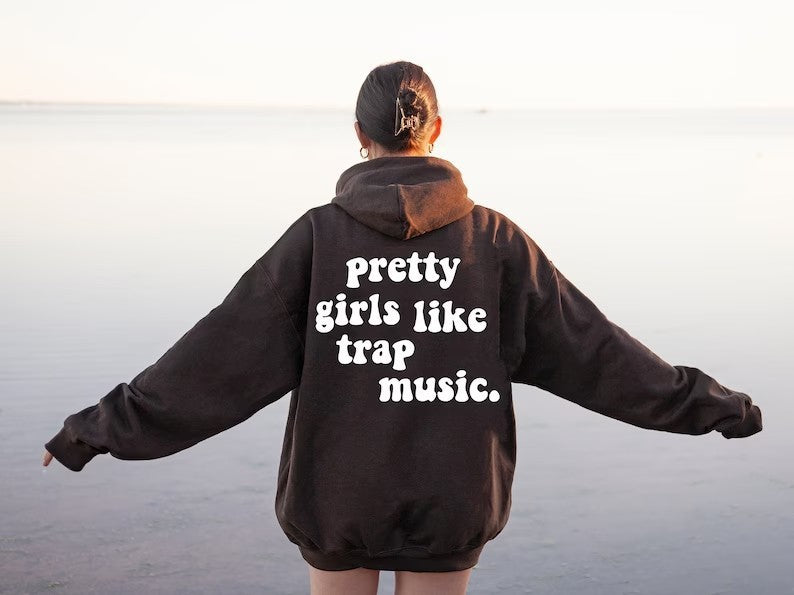 Pretty Girls Like Trap Music Printing Back Hooded Sweater